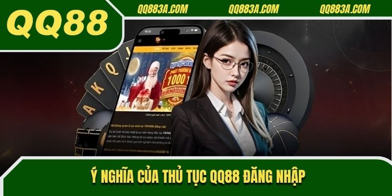 Ý nghĩa của thủ tục QQ88 đăng nhập